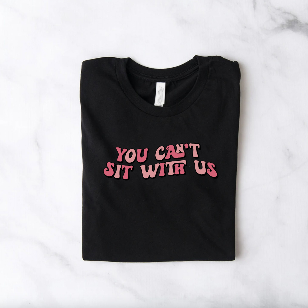 Black Slogan T Shirt | You Can't Sit With Us