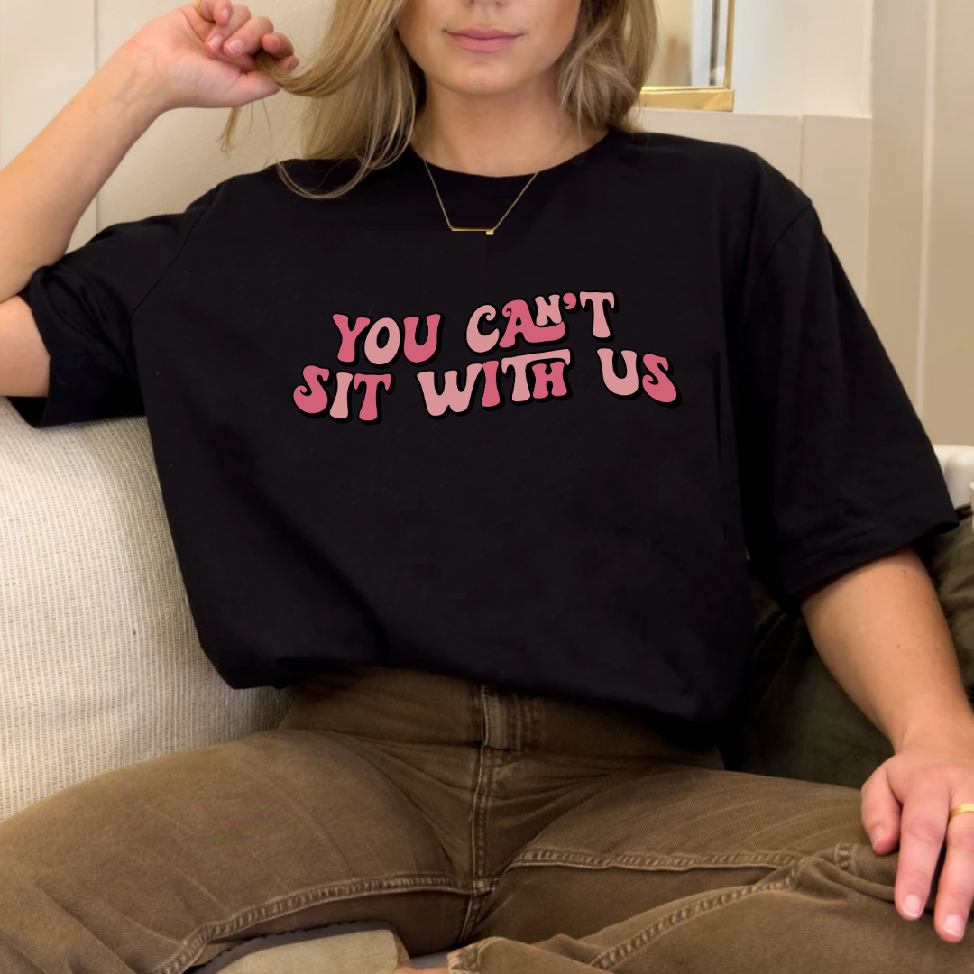 Black Slogan T Shirt | You Can't Sit With Us